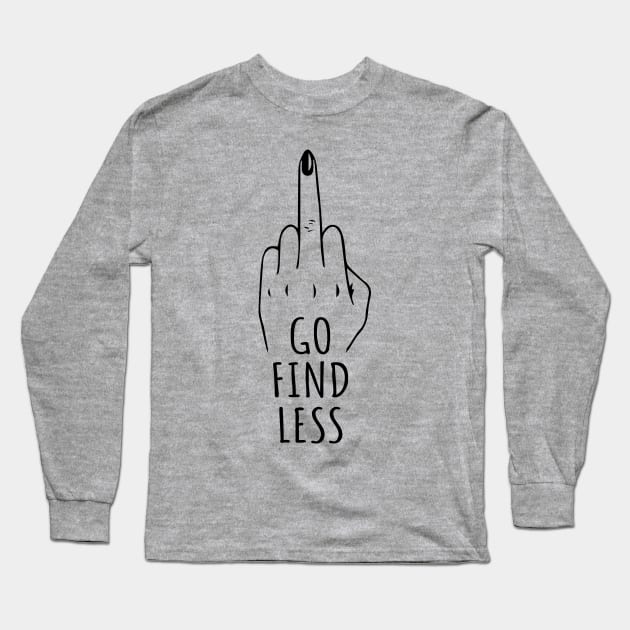 Go Find Less: FU Long Sleeve T-Shirt by PunTime